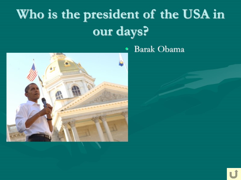 Who is the president of the USA in our days? Barak Obama